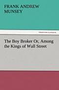 The Boy Broker Or, Among the Kings of Wall Street