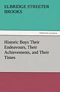 Historic Boys Their Endeavours, Their Achievements, and Their Times