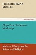 Chips From A German Workshop - Volume I Essays on the Science of Religion