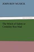 The Witch of Salem or Credulity Run Mad