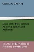 Lives of the Most Eminent Painters Sculptors and Architects Vol. 05 ( of 10) Andrea da Fiesole to Lorenzo Lotto