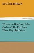 Woman on Her Own, False Gods and the Red Robe Three Plays by Brieux