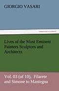 Lives of the Most Eminent Painters Sculptors and Architects Vol. 03 (of 10), Filarete and Simone to Mantegna