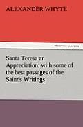 Santa Teresa an Appreciation: With Some of the Best Passages of the Saint's Writings