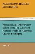 Astrophel and Other Poems Taken from the Collected Poetical Works of Algernon Charles Swinburne, Vol. VI