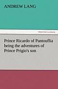 Prince Ricardo of Pantouflia Being the Adventures of Prince Prigio's Son