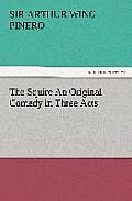 The Squire an Original Comedy in Three Acts