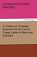 A Treatise on Domestic Economy for the Use of Young Ladies at Home and at School