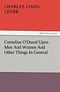 Cornelius O'Dowd Upon Men and Women and Other Things in General