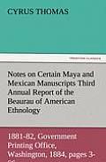 Notes on Certain Maya and Mexican Manuscripts Third Annual Report of the Bureau of Ethnology to the Secretary of the Smithsonian Institution, 1881-82,
