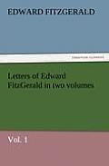 Letters of Edward Fitzgerald in Two Volumes, Vol. 1