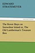 The Rover Boys on Snowshoe Island Or, the Old Lumberman's Treasure Box