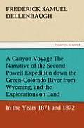 A Canyon Voyage the Narrative of the Second Powell Expedition Down the Green-Colorado River from Wyoming, and the Explorations on Land, in the Years