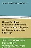 Omaha Dwellings, Furniture and Implements Thirteenth Annual Report of the Beaurau of American Ethnology to the Secretary of the Smithsonian Institutio