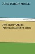 John Quincy Adams American Statesmen Series