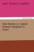 Kate Danton, Or, Captain Danton's Daughters a Novel