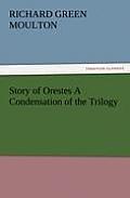 Story of Orestes a Condensation of the Trilogy