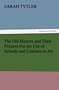 The Old Masters and Their Pictures for the Use of Schools and Learners in Art