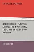 Impressions of America During the Years 1833, 1834, and 1835. in Two Volumes, Volume II.