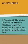 A Narrative of the Mutiny, on Board His Majesty's Ship Bounty, and the Subsequent Voyage of Part of the Crew, in the Ship's Boat