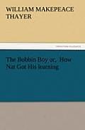 The Bobbin Boy Or, How Nat Got His Learning
