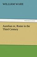Aurelian Or, Rome in the Third Century