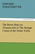 The Rover Boys on Treasure Isle or the Strange Cruise of the Steam Yacht.
