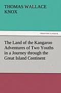 The Land of the Kangaroo Adventures of Two Youths in a Journey Through the Great Island Continent