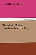 The Music Master Novelized from the Play