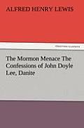 The Mormon Menace The Confessions of John Doyle Lee, Danite