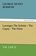 Lavengro the Scholar - The Gypsy - The Priest, Vol. 1 (of 2)