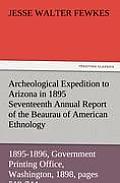 Archeological Expedition to Arizona in 1895 Seventeenth Annual Report of the Bureau of American Ethnology to the Secretary of the Smithsonian Institut