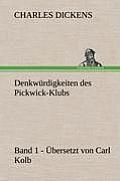 Denkwurdigkeiten Des Pickwick-Klubs. Band 1. Ubersetzt Von Carl Kolb.
