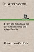 Leben Und Schicksale Des Nicolaus Nickleby Und Seiner Familie. Ubersetzt Von Carl Kolb