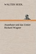 Anasthase Und Das Untier Richard Wagner