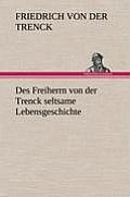 Des Freiherrn Von Der Trenck Seltsame Lebensgeschichte