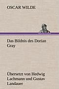 Das Bildnis Des Dorian Gray. Ubersetzt Von Lachmann Und Landauer