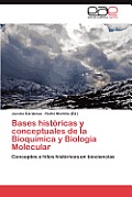 Bases Historicas y Conceptuales de La Bioquimica y Biologia Molecular