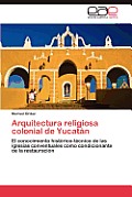 Arquitectura religiosa colonial de Yucat?n