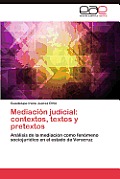 Mediacion Judicial: Contextos, Textos y Pretextos