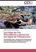 Los Hijos de Yoi: Pescadores y Peces de Los Lagos de Yahuarcaca