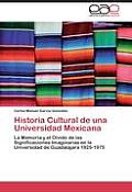 Historia Cultural de Una Universidad Mexicana