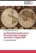 La Real Hacienda en la Provincia de Yucat?n durante el Siglo XVII