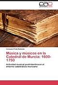 Musica y Musicos En La Catedral de Murcia: 1600-1750