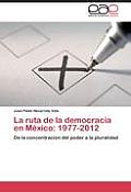 La ruta de la democracia en M?xico: 1977-2012
