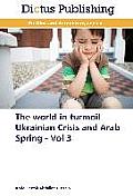 The World in Turmoil Ukrainian Crisis and Arab Spring - Vol 3