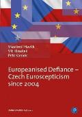 Europeanised Defiance - Czech Euroscepticism Since 2004