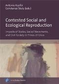 Contested Social and Ecological Reproduction: Impacts of States, Social Movements, and Civil Society in Times of Crisis