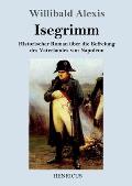 Isegrimm: Historischer Roman ?ber die Befreiung des Vaterlandes von Napoleon