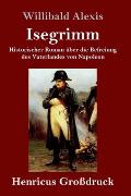 Isegrimm (Gro?druck): Historischer Roman ?ber die Befreiung des Vaterlandes von Napoleon